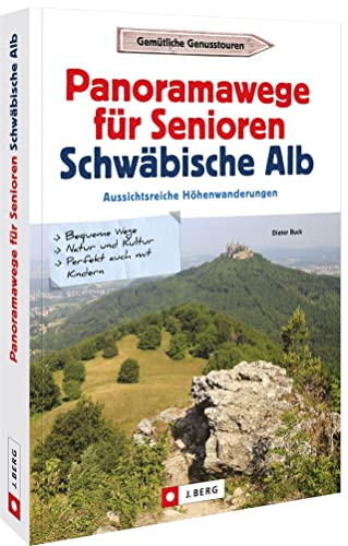 Wanderführer – Panoramawege für Senioren Schwäbische Alb: Aussichtsreiche Höhenwanderungen